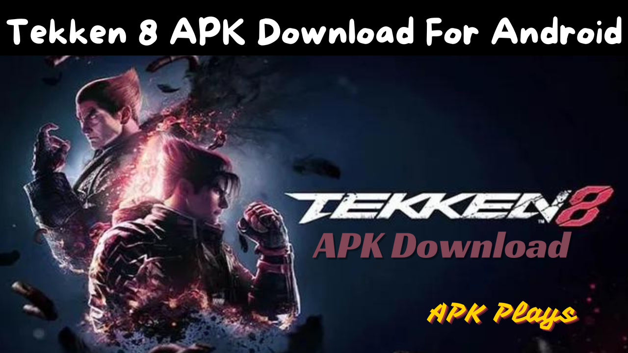 Tekken 8 APK Download For Android Without Verification 2024